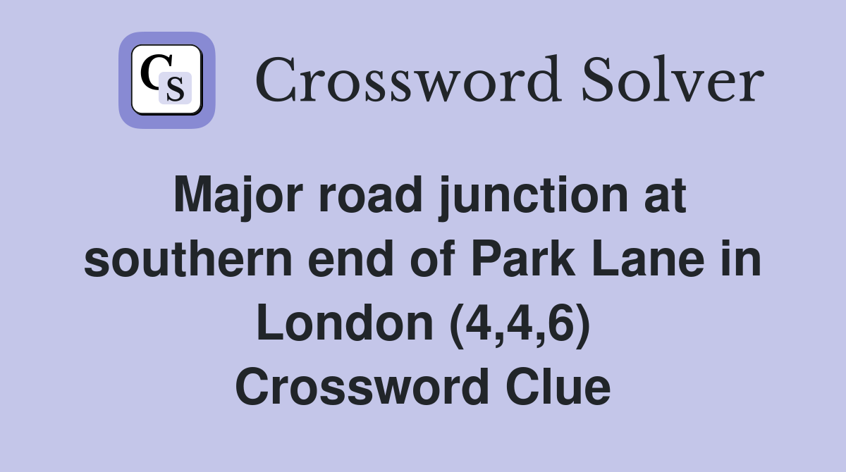 Major road junction at southern end of Park Lane in London (4,4,6) Crossword Clue