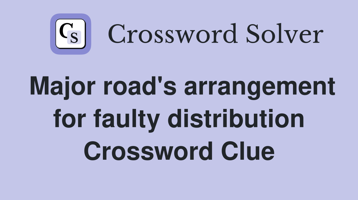 Major road's arrangement for faulty distribution Crossword Clue