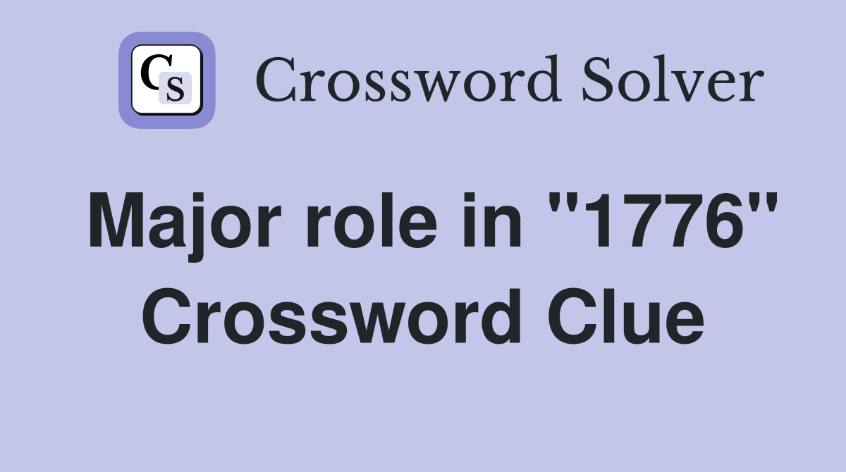 Major role in "1776" Crossword Clue