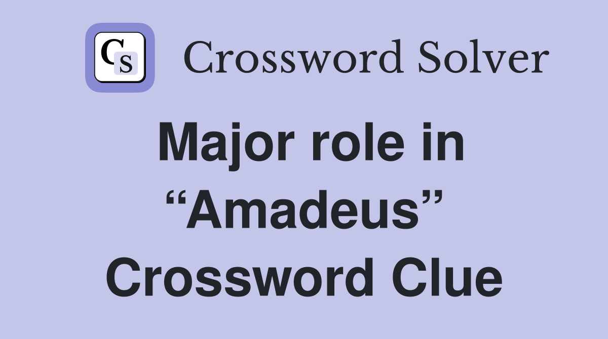 Major role in “Amadeus” Crossword Clue
