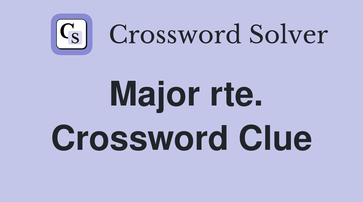 Major rte. Crossword Clue