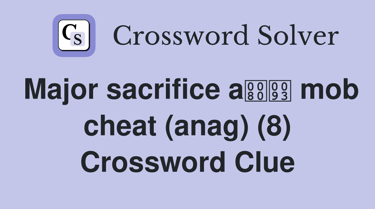 Major sacrifice a mob cheat (anag) (8) Crossword Clue