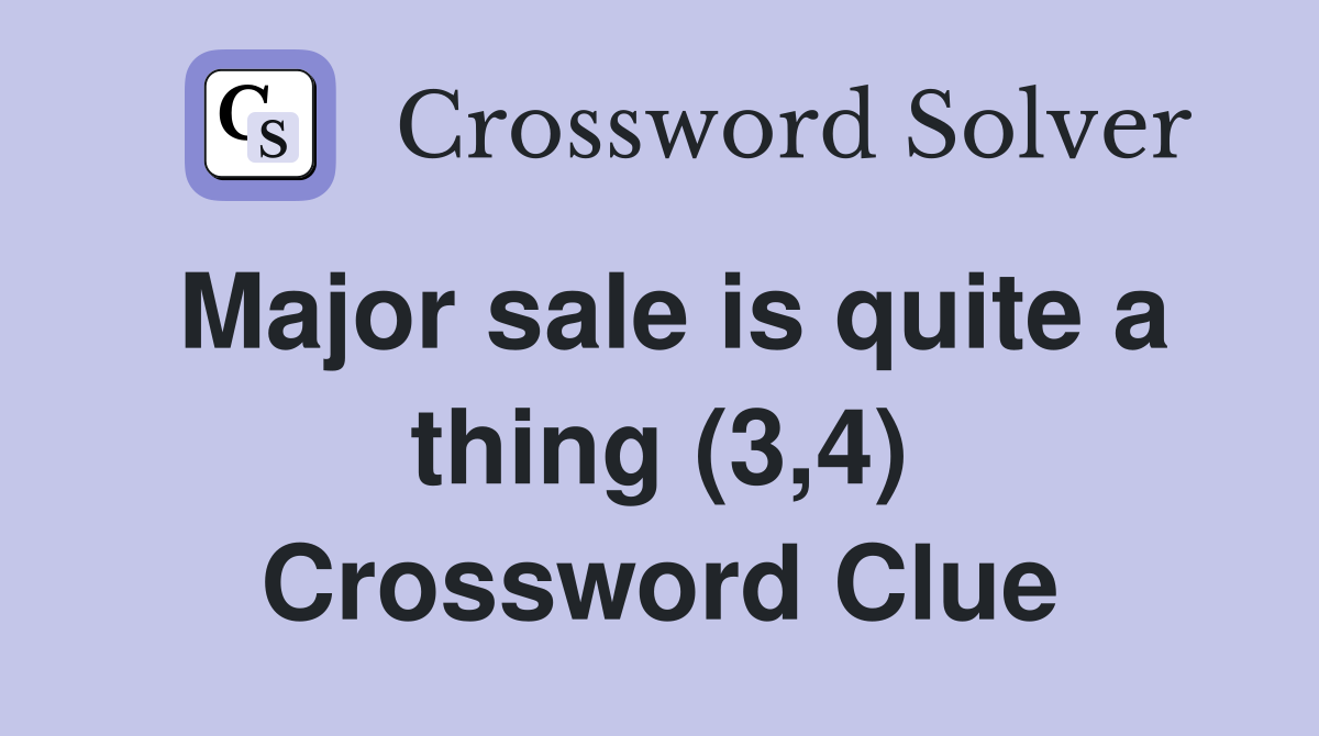 Major sale is quite a thing (3,4) Crossword Clue