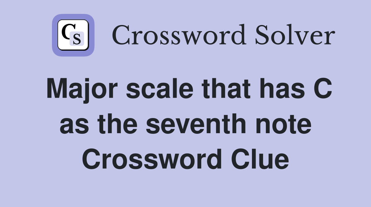 Major scale that has C as the seventh note Crossword Clue