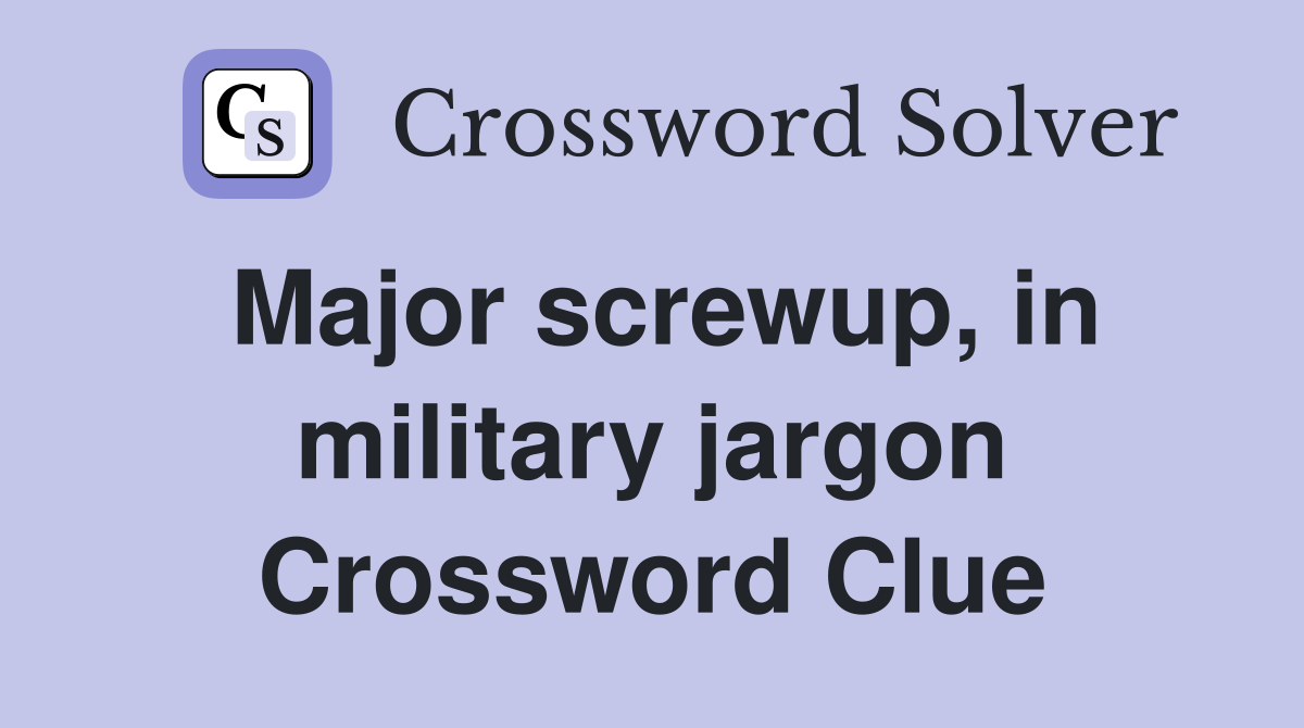Major screwup, in military jargon Crossword Clue