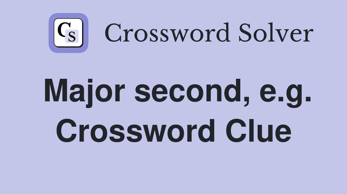 Major second, e.g. Crossword Clue