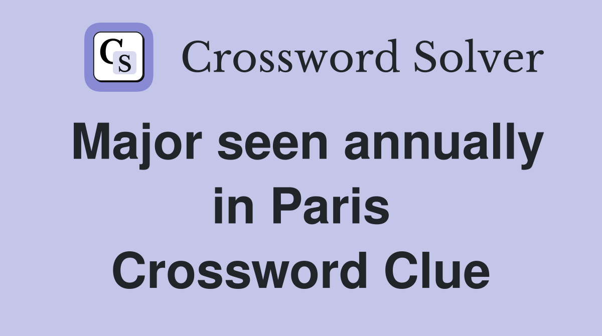 Major seen annually in Paris Crossword Clue