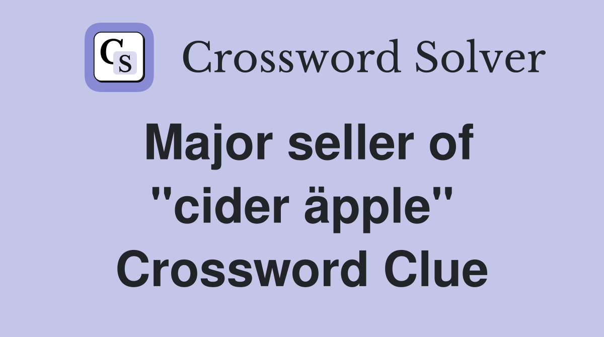 Major seller of ''cider äpple'' Crossword Clue