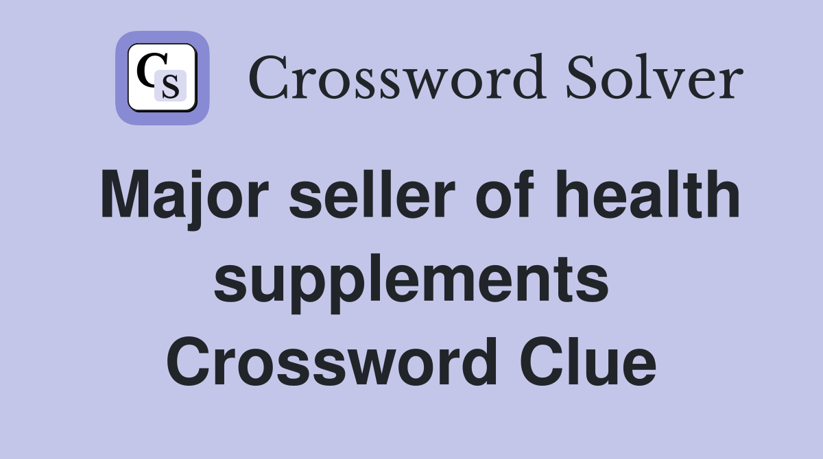Major seller of health supplements Crossword Clue