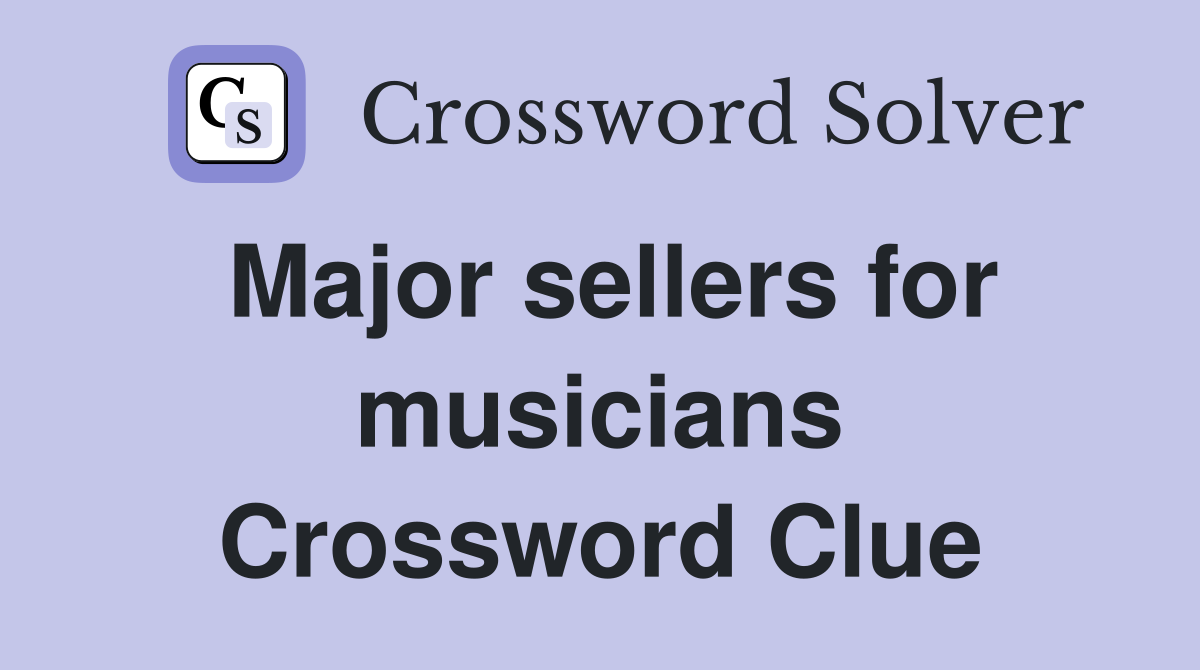 Major sellers for musicians Crossword Clue