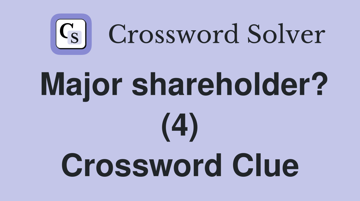 Major shareholder? (4) Crossword Clue