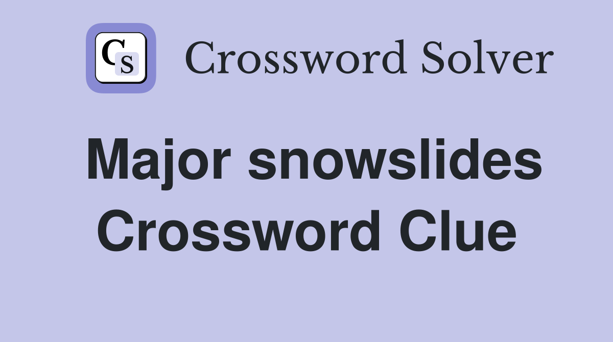 Major snowslides Crossword Clue