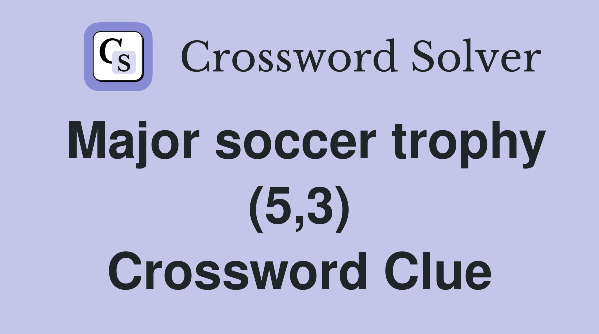 Major soccer trophy (5,3) Crossword Clue