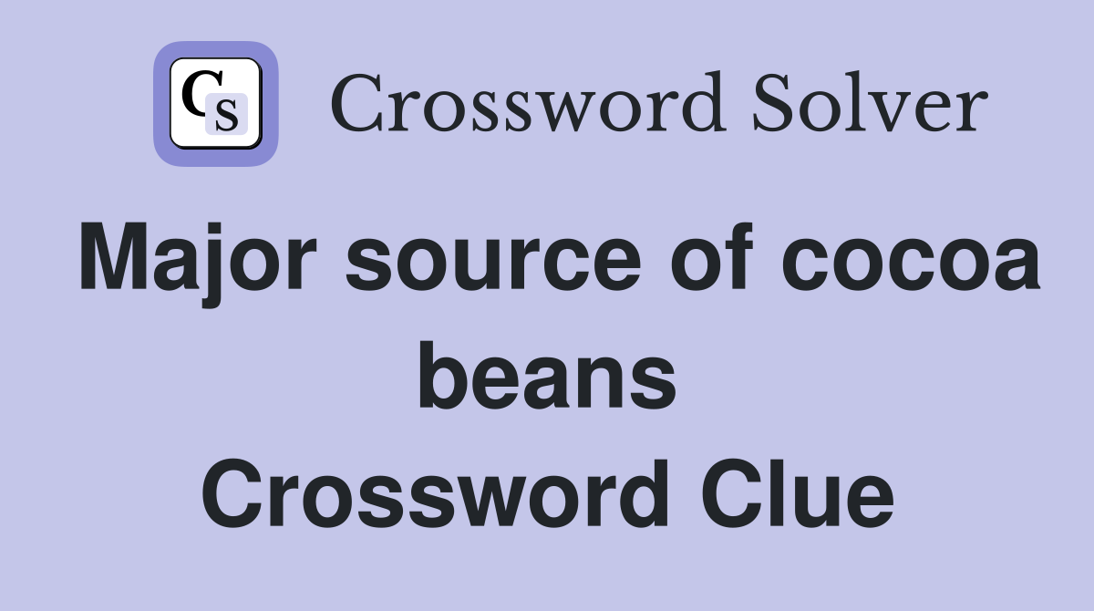 Major source of cocoa beans Crossword Clue