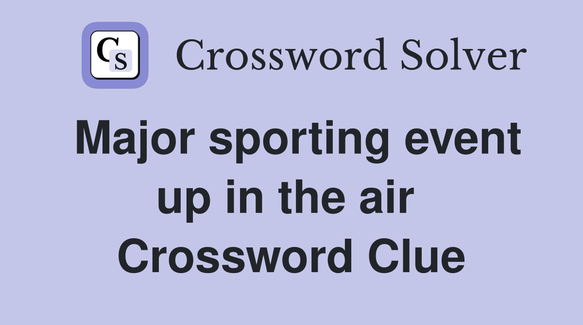 Major sporting event up in the air  Crossword Clue