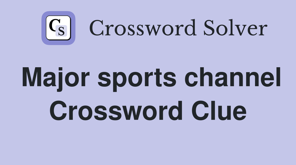 Major sports channel Crossword Clue