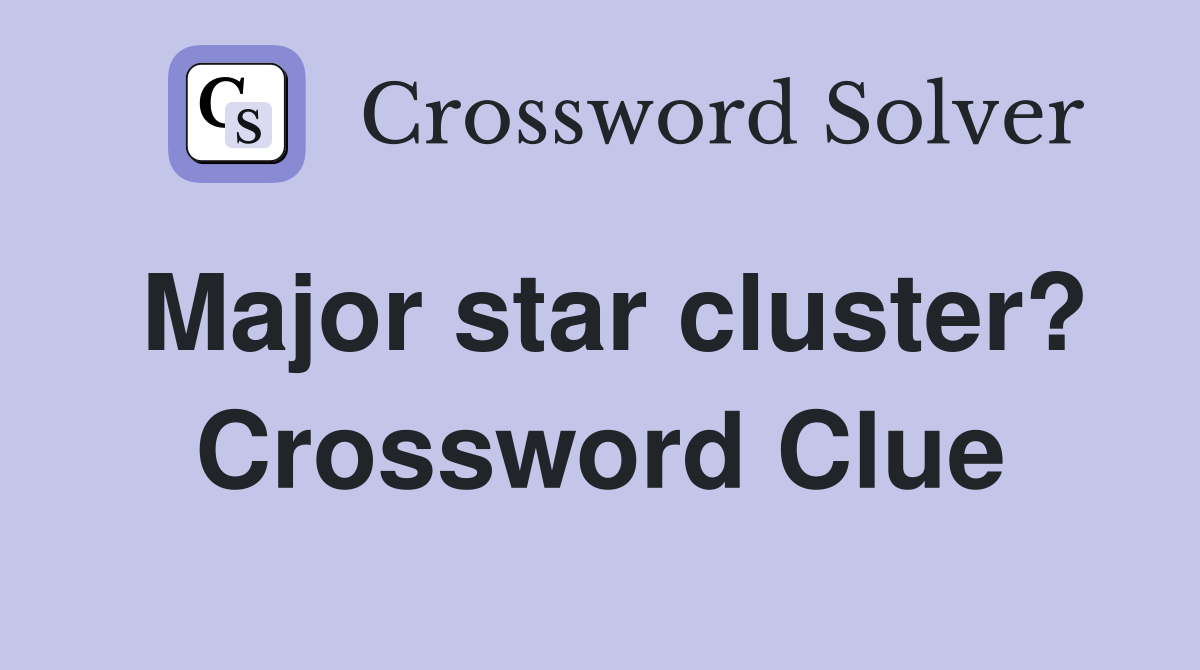 Major star cluster? Crossword Clue