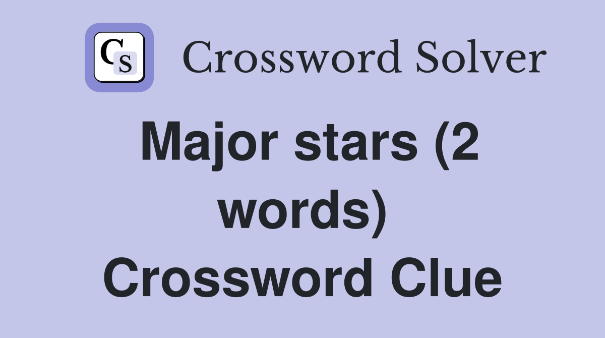 Major stars (2 words) Crossword Clue