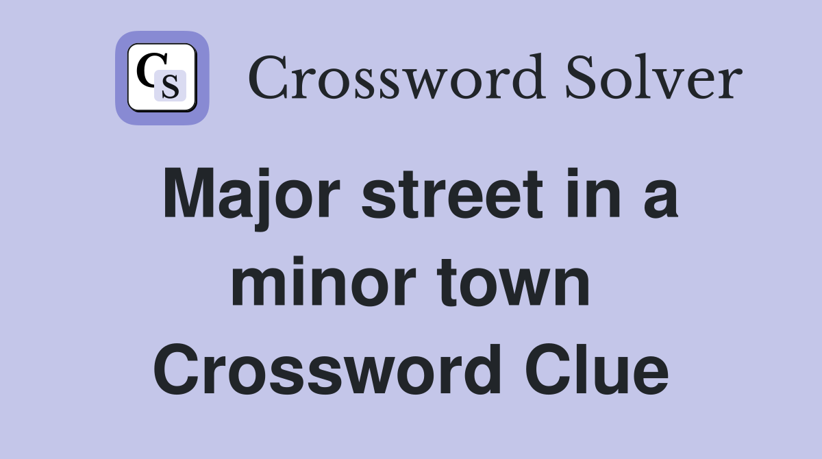 Major street in a minor town Crossword Clue