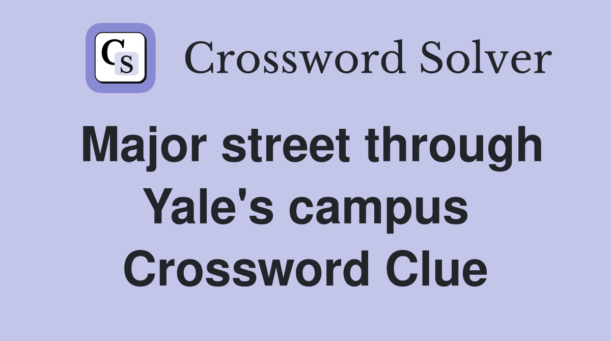 Major street through Yale's campus Crossword Clue