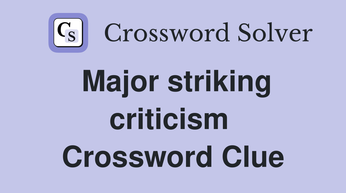 Major striking criticism  Crossword Clue