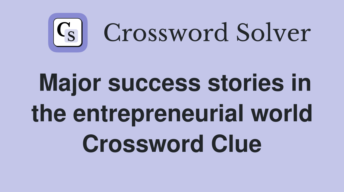 Major success stories in the entrepreneurial world Crossword Clue
