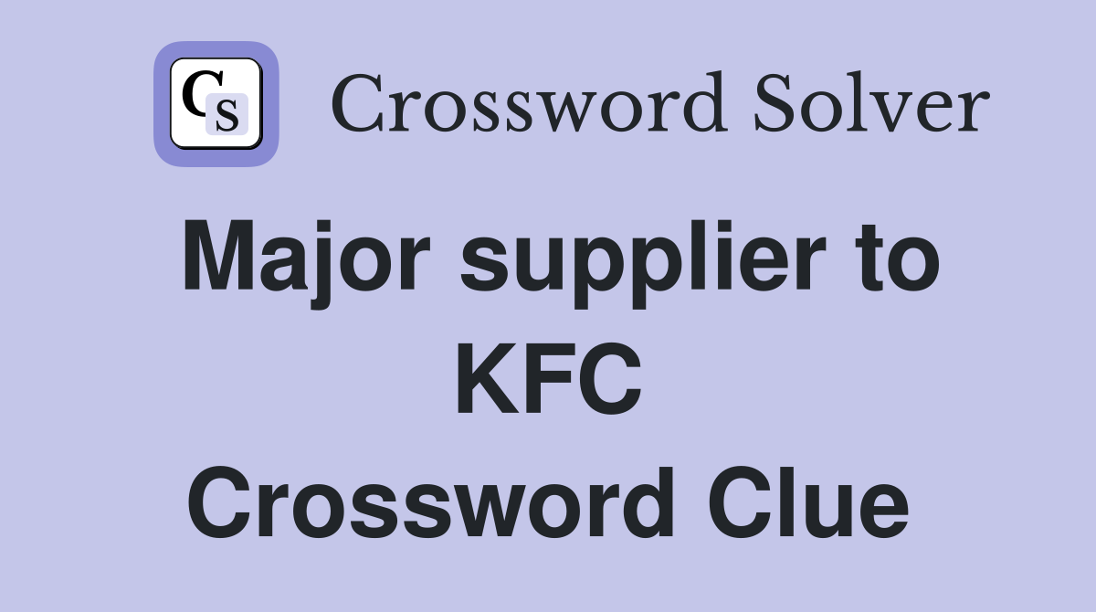 Major supplier to KFC Crossword Clue