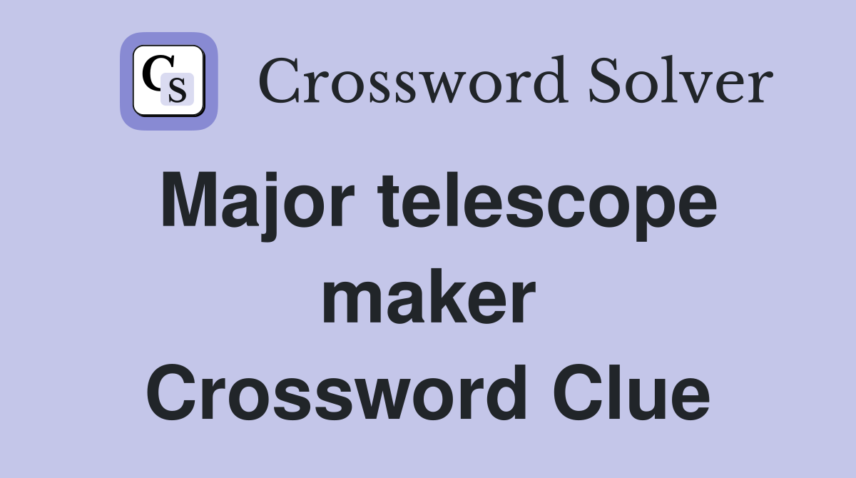 Major telescope maker Crossword Clue