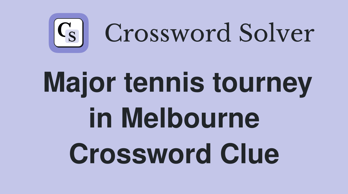 Major tennis tourney in Melbourne Crossword Clue