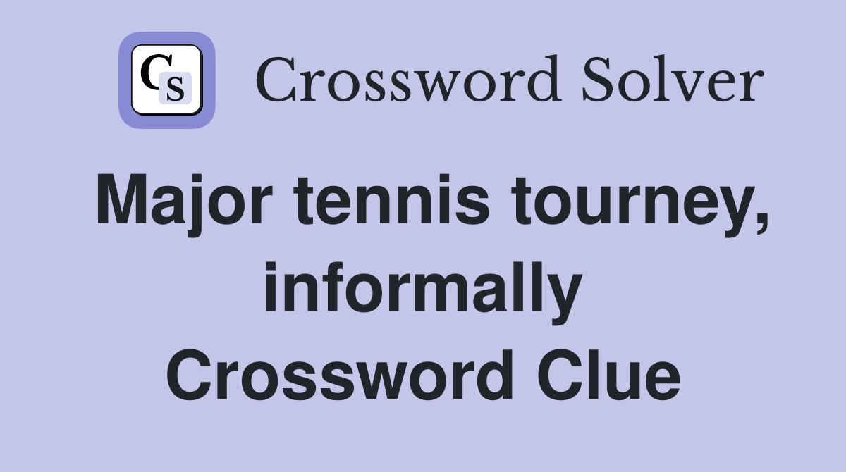 Major tennis tourney, informally Crossword Clue