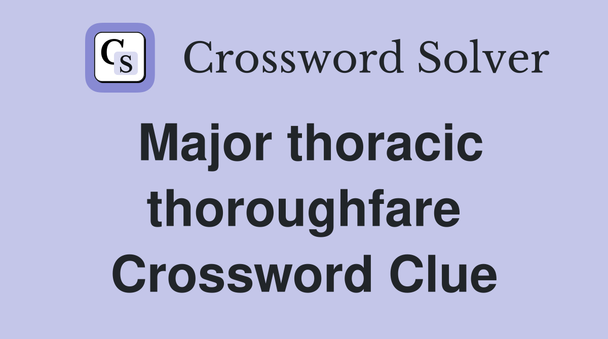 Major thoracic thoroughfare Crossword Clue