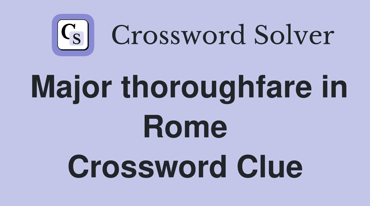 Major thoroughfare in Rome Crossword Clue