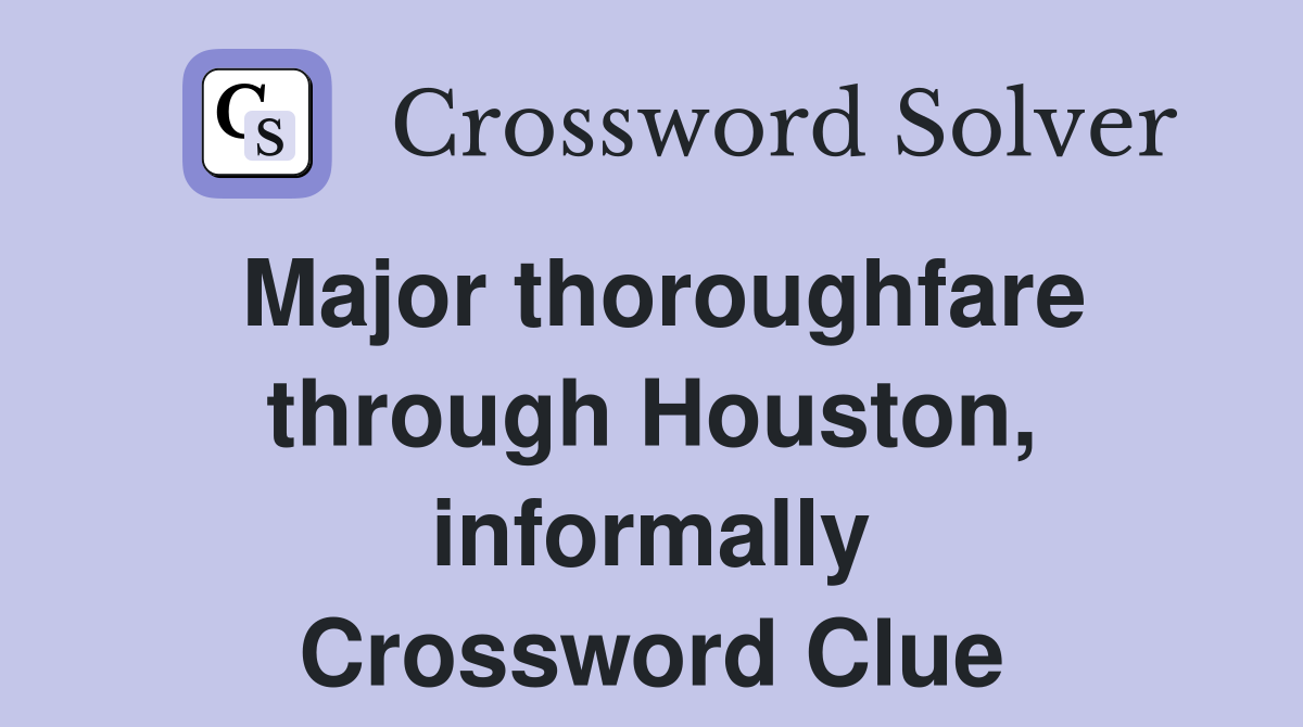 Major thoroughfare through Houston, informally Crossword Clue