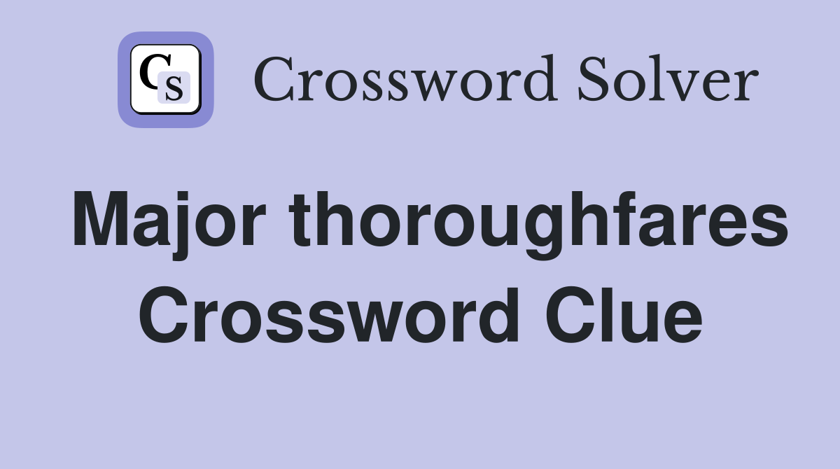 Major thoroughfares Crossword Clue