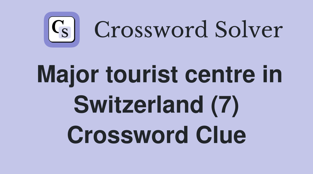 Major tourist centre in Switzerland (7) Crossword Clue
