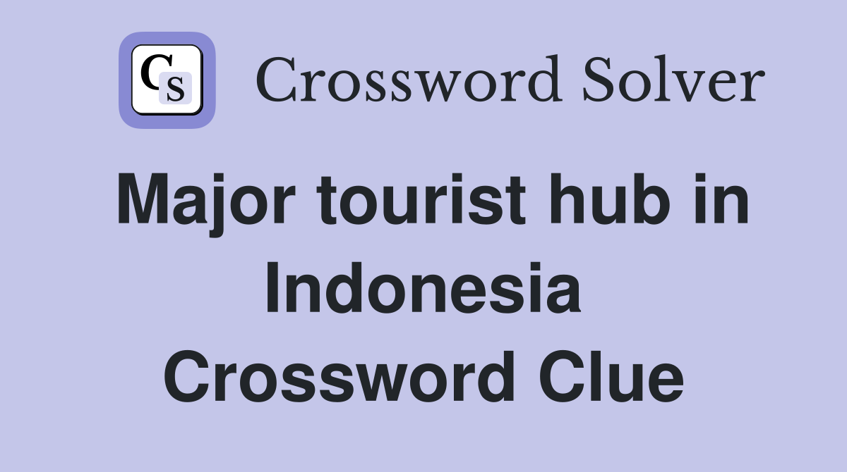 Major tourist hub in Indonesia Crossword Clue