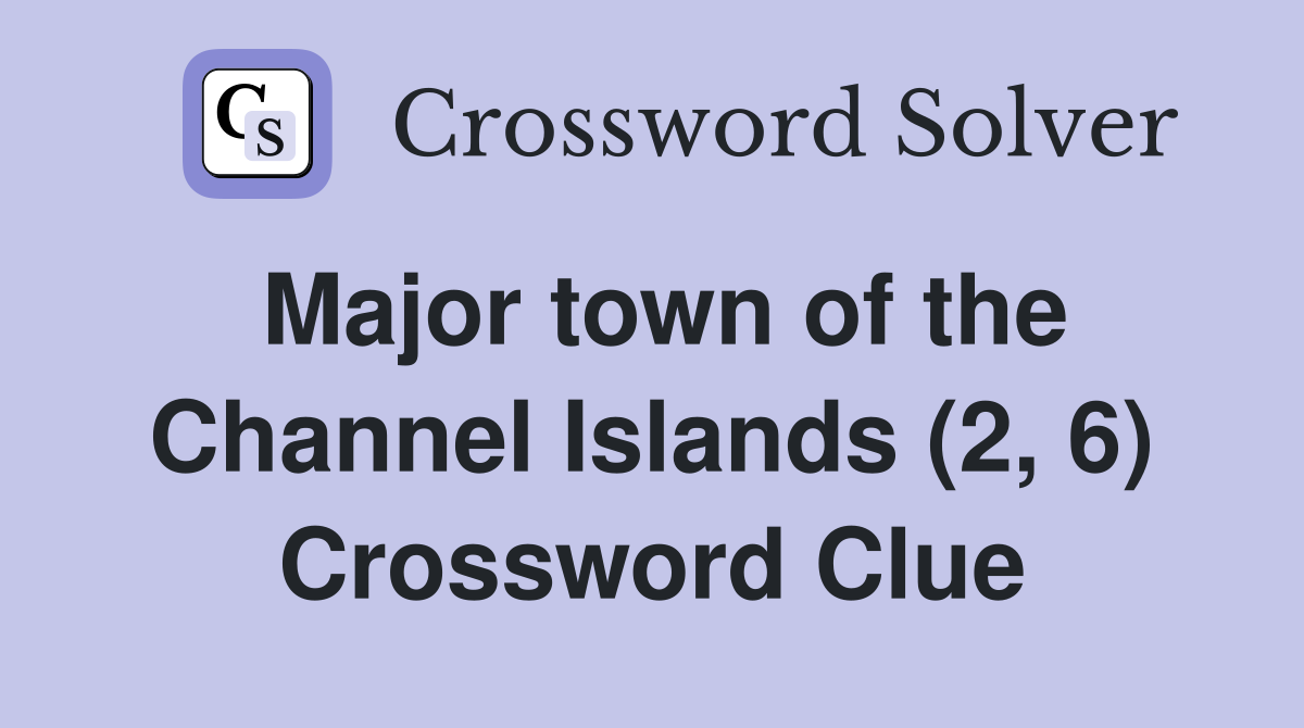 Major town of the Channel Islands (2, 6) Crossword Clue
