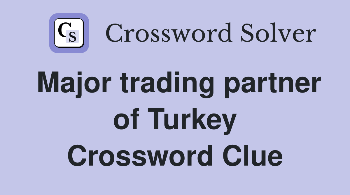 Major trading partner of Turkey Crossword Clue