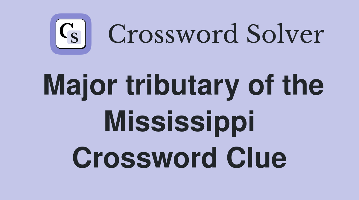 Major tributary of the Mississippi Crossword Clue