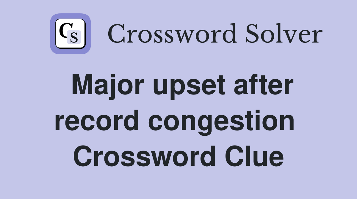 Major upset after record congestion  Crossword Clue