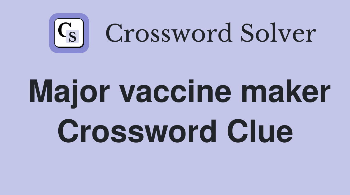 Major vaccine maker Crossword Clue