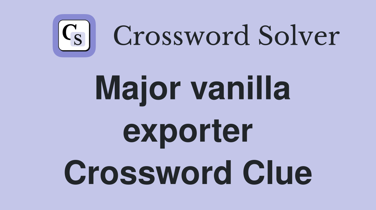 Major vanilla exporter Crossword Clue