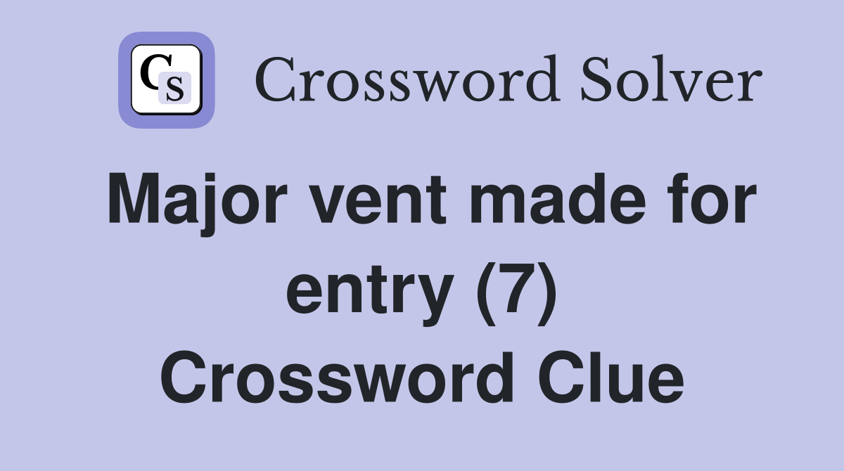 Major vent made for entry (7) Crossword Clue