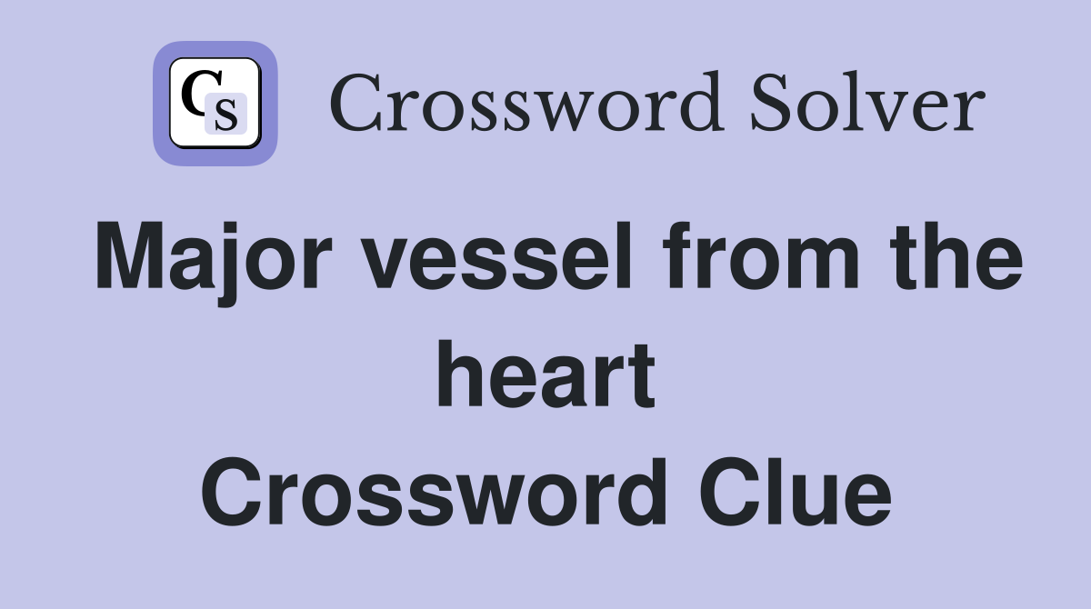 Major vessel from the heart Crossword Clue
