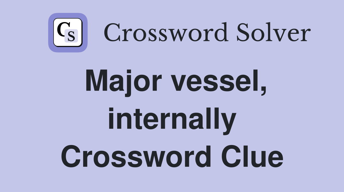 Major vessel, internally Crossword Clue