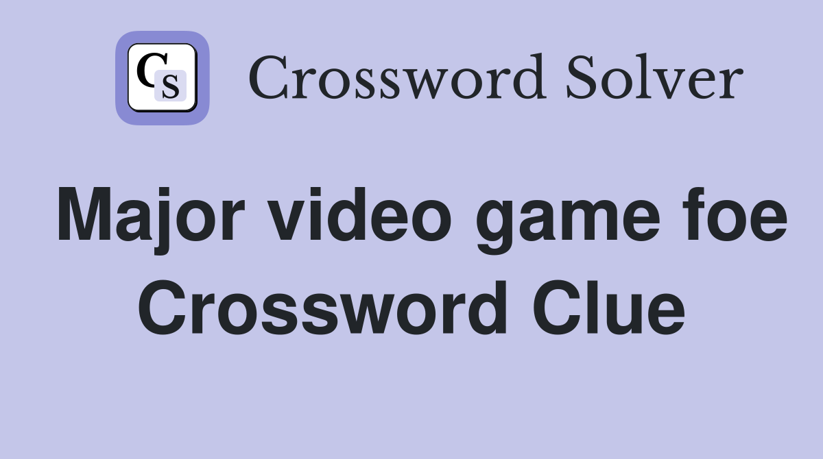 Major video game foe Crossword Clue