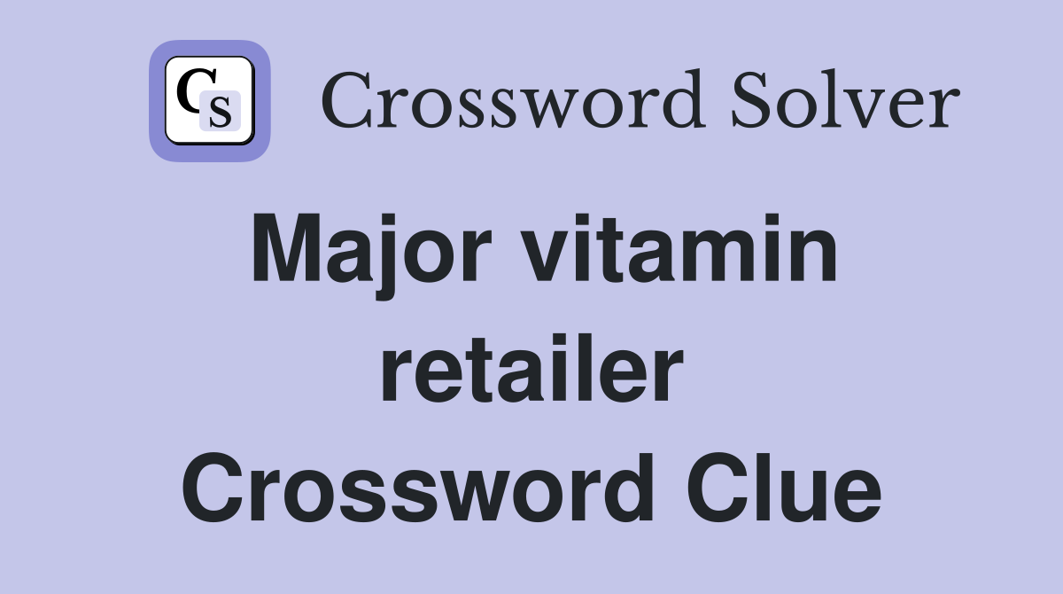 Major vitamin retailer Crossword Clue