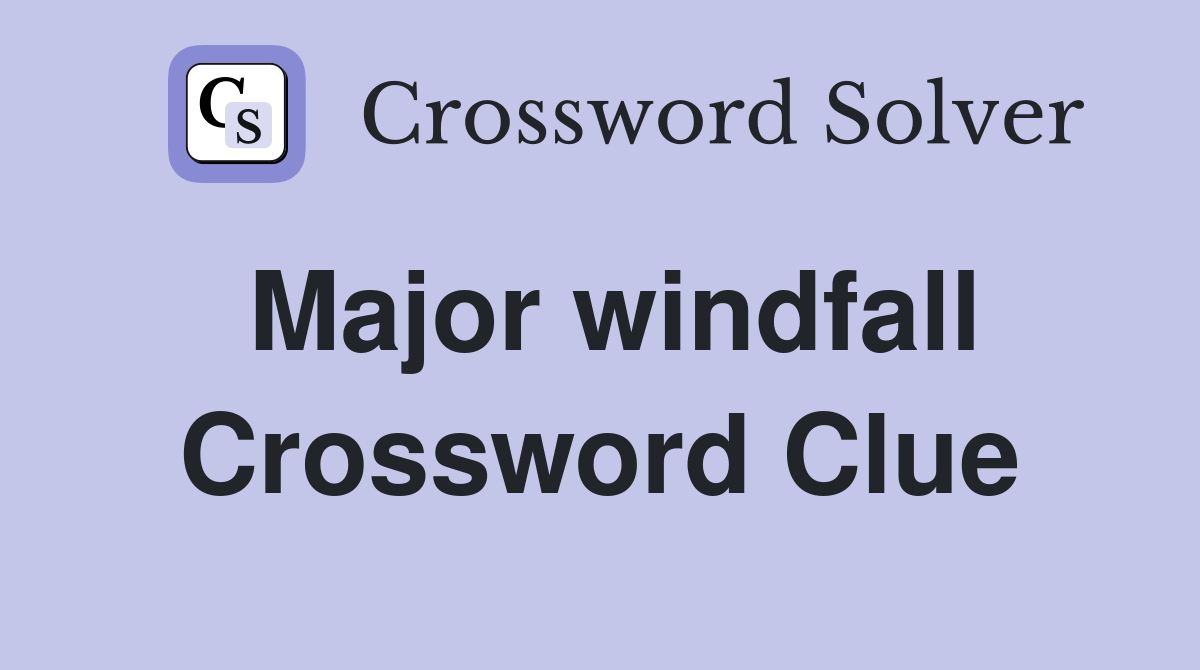 Major windfall Crossword Clue