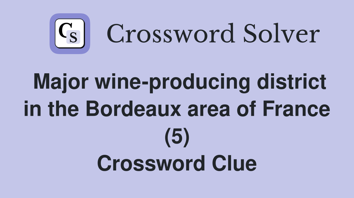 Major wine-producing district in the Bordeaux area of France (5) Crossword Clue