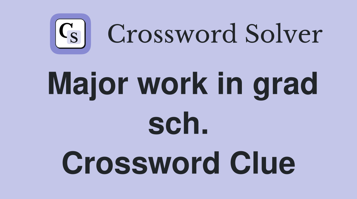 Major work in grad sch. Crossword Clue